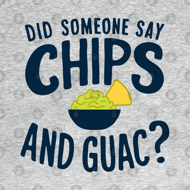 Did Someone Say Chips and Guac? Mexican Food Lover by Anticorporati